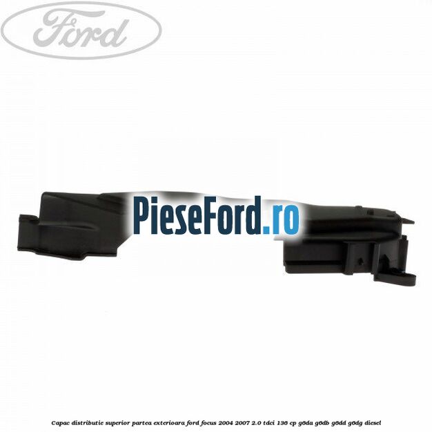 Capac distributie superior partea exterioara Ford Focus 2004-2007 2.0 TDCi 136 cp G6DA, G6DB, G6DD, G6DG diesel