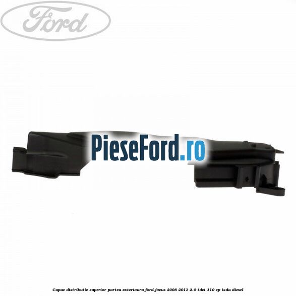Capac distributie superior partea exterioara Ford Focus 2008-2011 2.0 TDCi 110 cp Capac distributie superior partea exterioara Ford Focus 2008-2011 2.0 TDCi 110 cp IXDA diesel