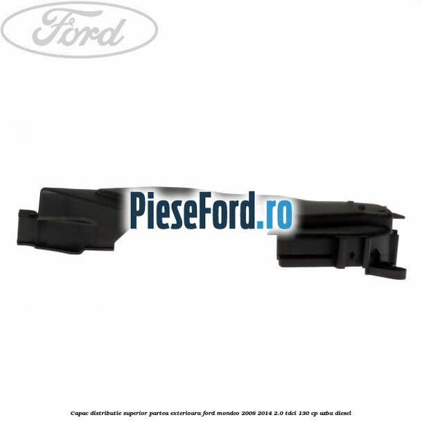 Capac distributie superior partea exterioara Ford Mondeo 2008-2014 2.0 TDCi 130 cp AZBA diesel