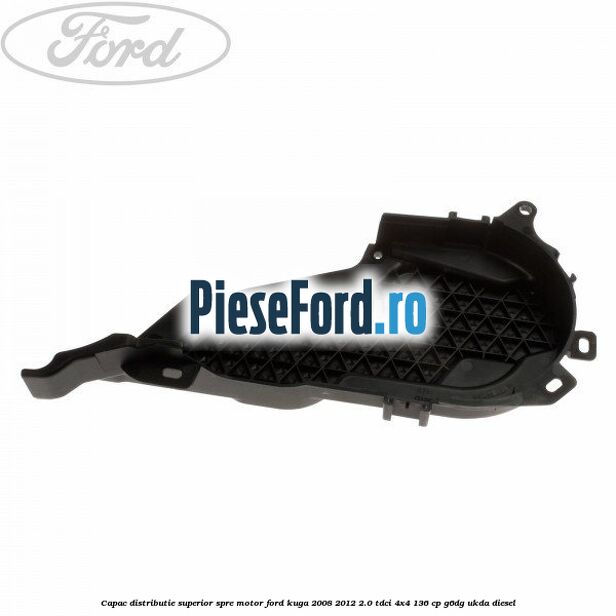 Capac distributie superior spre motor Ford Kuga 2008-2012 2.0 TDCi 4x4 136 cp G6DG, UKDA diesel