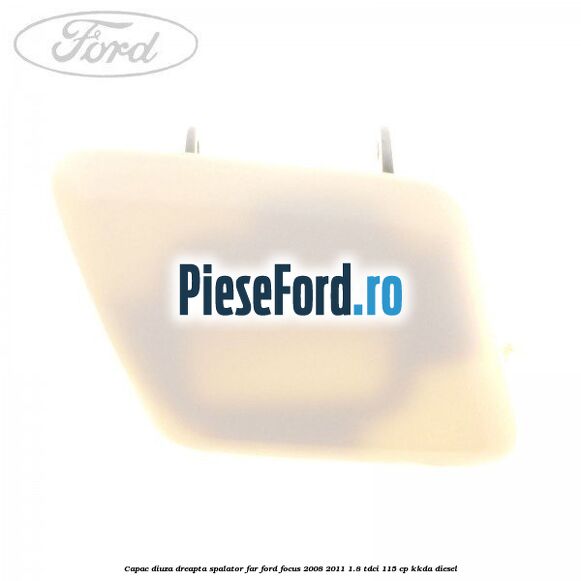 Capac diuza dreapta spalator far Ford Focus 2008-2011 1.8 TDCi 115 cp