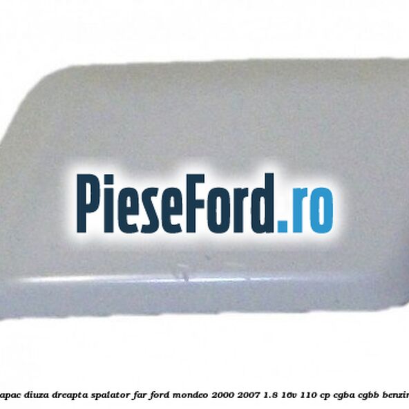 Capac diuza dreapta spalator far Ford Mondeo 2000-2007 1.8 16V 110 cp CGBA, CGBB benzina