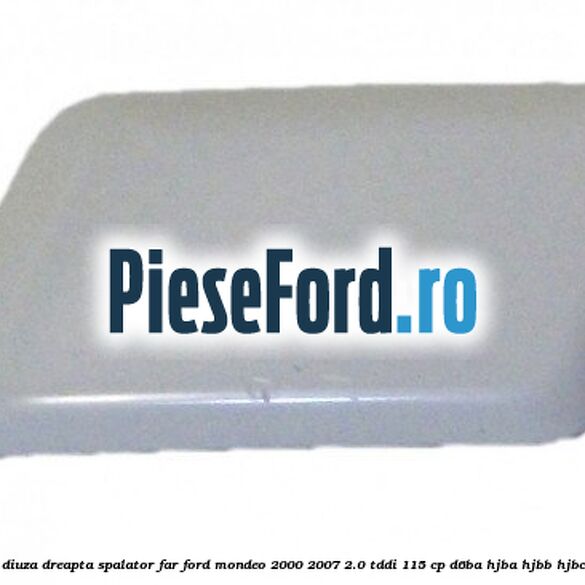 Capac diuza dreapta spalator far Ford Mondeo 2000-2007 2.0 TDDI 115 cp Capac diuza dreapta spalator far Ford Mondeo 2000-2007 2.0 TDDI 115 cp D6BA, HJBA, HJBB, HJBC diesel