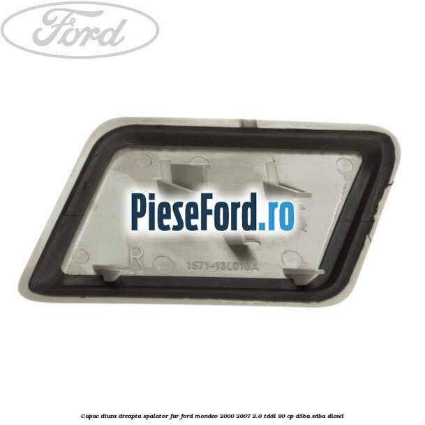 Capac diuza dreapta spalator far Ford Mondeo 2000-2007 2.0 TDDI 90 cp D5BA, SDBA diesel