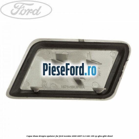 Capac diuza dreapta spalator far Ford Mondeo 2000-2007 2.2 TDCi 155 cp QJBA, QJBB diesel