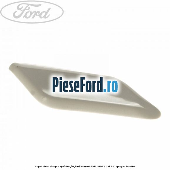 Capac diuza dreapta spalator far Ford Mondeo 2008-2014 1.6 Ti 120 cp KGBA benzina