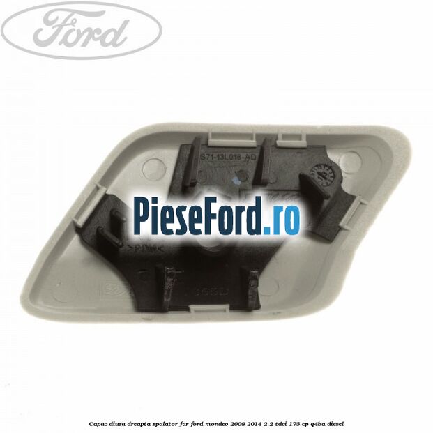 Capac diuza dreapta spalator far Ford Mondeo 2008-2014 2.2 TDCi 175 cp Q4BA diesel