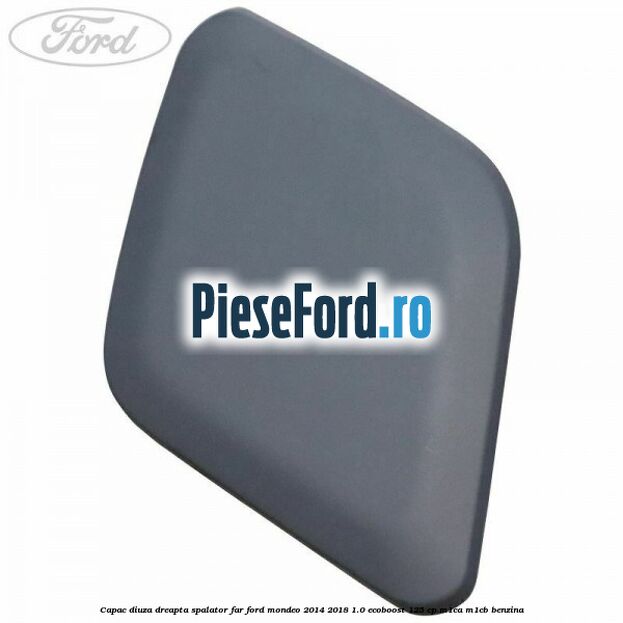 Capac diuza dreapta spalator far Ford Mondeo 2014-2018 1.0 EcoBoost 125 cp M1CA, M1CB benzina