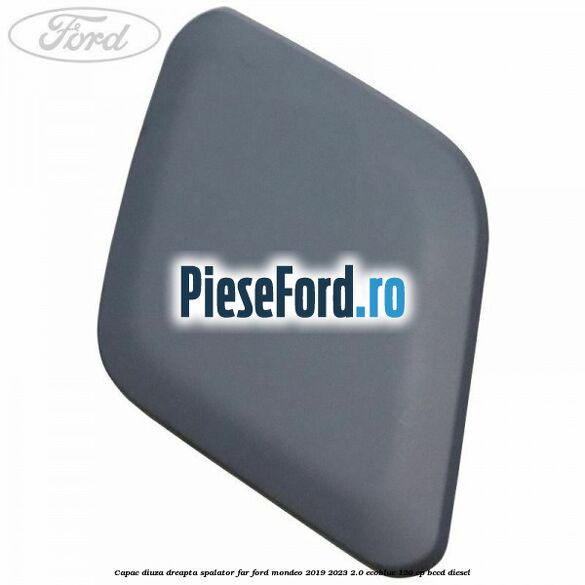 Capac diuza dreapta spalator far Ford Mondeo 2019-2023 2.0 EcoBlue 120 cp BCCD diesel