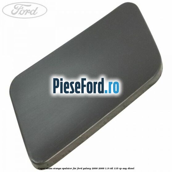 Capac diuza stanga spalator far Ford Galaxy 2000-2006 1.9 TDI 115 cp AUY diesel