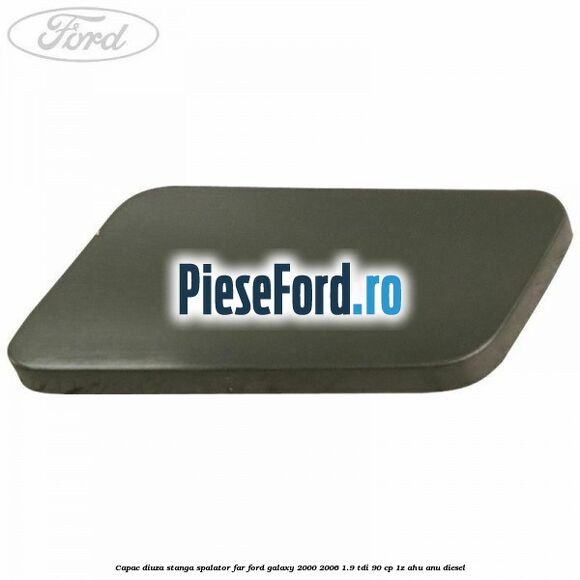 Capac diuza stanga spalator far Ford Galaxy 2000-2006 1.9 TDI 90 cp 1Z, AHU, ANU diesel