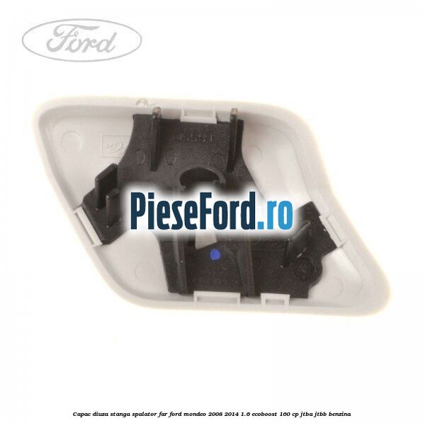 Capac diuza stanga spalator far Ford Mondeo 2008-2014 1.6 EcoBoost 160 cp Capac diuza stanga spalator far Ford Mondeo 2008-2014 1.6 EcoBoost 160 cp JTBA, JTBB benzina