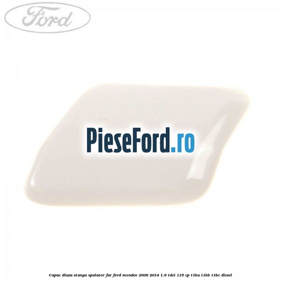 Capac diuza stanga spalator far Ford Mondeo 2008-2014 1.6 TDCi 115 cp