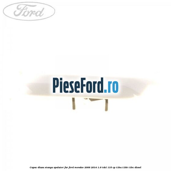 Capac diuza stanga spalator far Ford Mondeo 2008-2014 1.6 TDCi 115 cp T1BA, T1BB, T1BC diesel