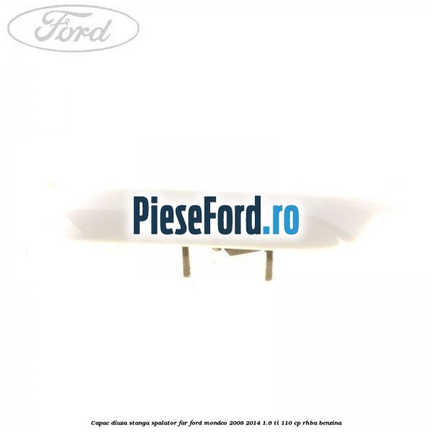 Capac diuza stanga spalator far Ford Mondeo 2008-2014 1.6 Ti 110 cp Capac diuza stanga spalator far Ford Mondeo 2008-2014 1.6 Ti 110 cp RHBA benzina