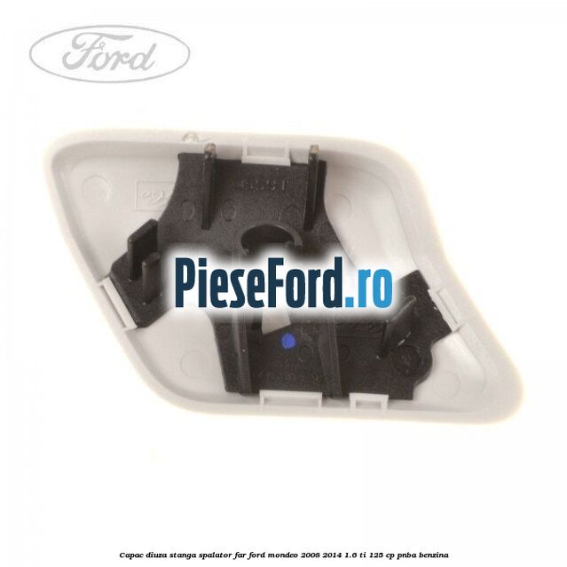 Capac diuza stanga spalator far Ford Mondeo 2008-2014 1.6 Ti 125 cp Capac diuza stanga spalator far Ford Mondeo 2008-2014 1.6 Ti 125 cp PNBA benzina