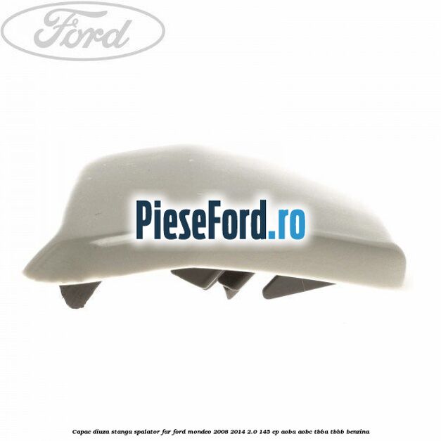 Capac diuza stanga spalator far Ford Mondeo 2008-2014 2.0 145 cp AOBA, AOBC, TBBA, TBBB benzina