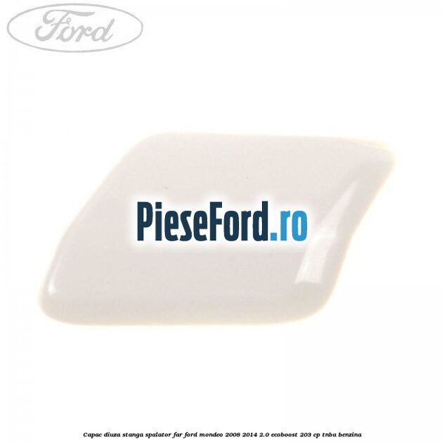 Capac diuza stanga spalator far Ford Mondeo 2008-2014 2.0 EcoBoost 203 cp