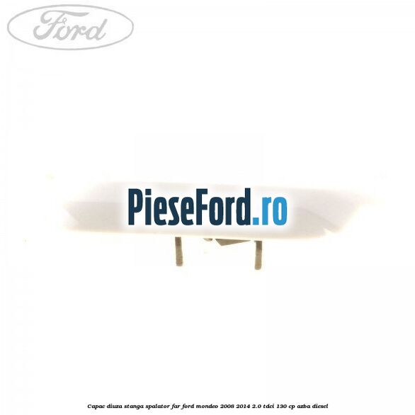 Capac diuza stanga spalator far Ford Mondeo 2008-2014 2.0 TDCi 130 cp AZBA diesel