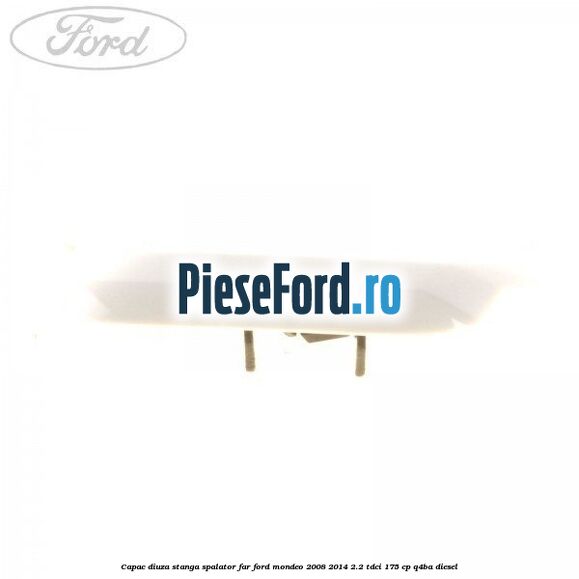 Capac diuza stanga spalator far Ford Mondeo 2008-2014 2.2 TDCi 175 cp Q4BA diesel