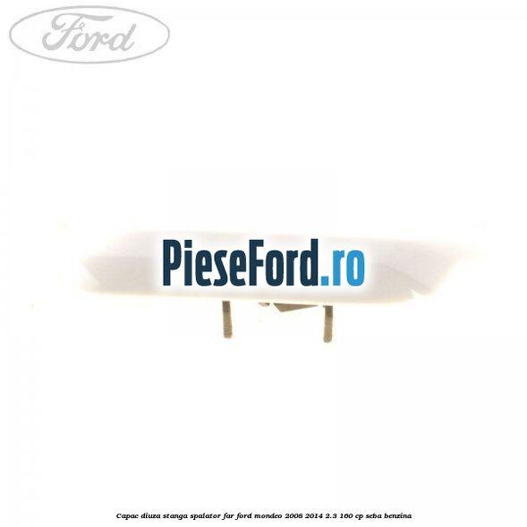 Capac diuza stanga spalator far Ford Mondeo 2008-2014 2.3 160 cp SEBA benzina