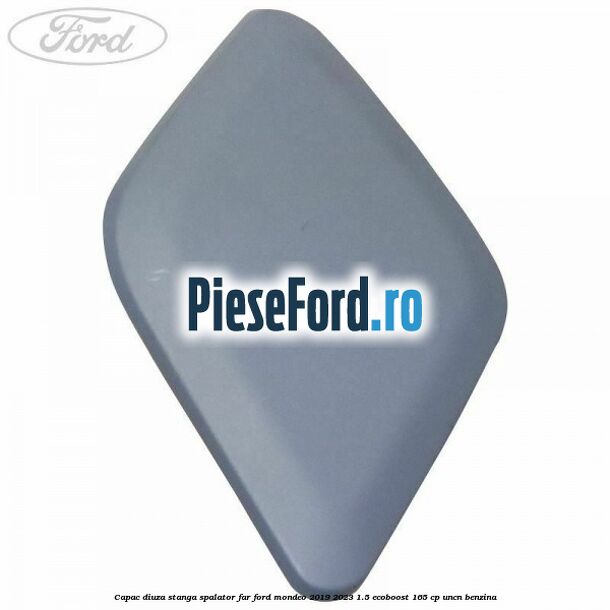 Capac diuza stanga spalator far Ford Mondeo 2019-2023 1.5 EcoBoost 165 cp Capac diuza stanga spalator far Ford Mondeo 2019-2023 1.5 EcoBoost 165 cp UNCN benzina