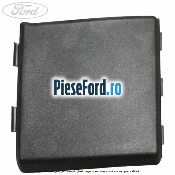 Capac dreapta grila fata Thunder Ford Ranger 2002-2006 2.5 TD 4x4 84 cp WL-T diesel
