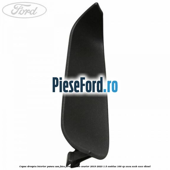 Capac dreapta interior panou usa fata Ford Tourneo Courier 2019-2023 1.5 EcoBlue 100 cp XXCA, XXCB, XXCC diesel