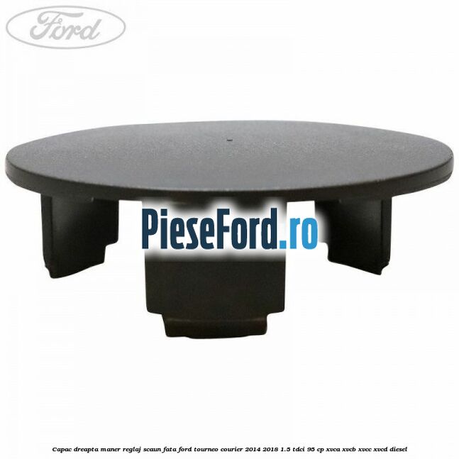 Capac dreapta maner reglaj scaun fata Ford Tourneo Courier 2014-2018 1.5 TDCi 95 cp XVCA, XVCB, XVCC, XVCD diesel