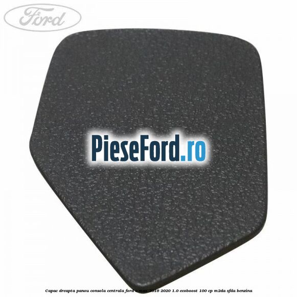 Capac dreapta panou consola centrala Ford C-Max 2016-2020 1.0 EcoBoost 100 cp Capac dreapta panou consola centrala Ford C-Max 2016-2020 1.0 EcoBoost 100 cp M2DA, SFDA benzina