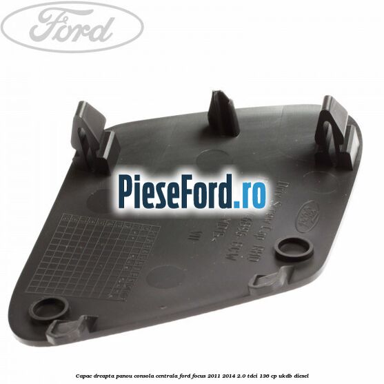 Capac dreapta panou consola centrala Ford Focus 2011-2014 2.0 TDCi 136 cp UKDB diesel