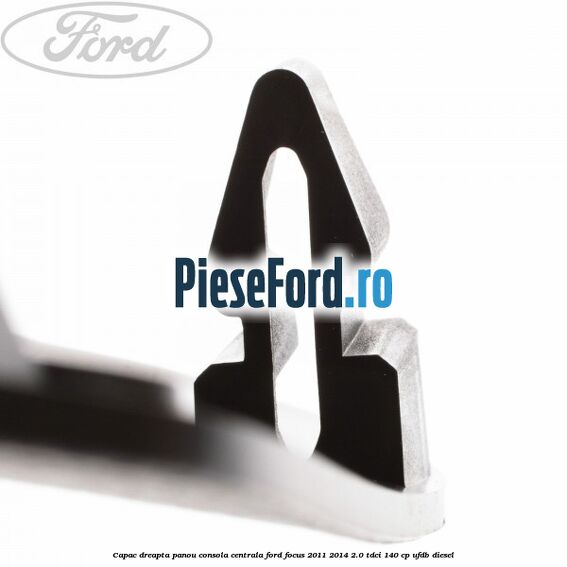 Capac dreapta panou consola centrala Ford Focus 2011-2014 2.0 TDCi 140 cp Capac dreapta panou consola centrala Ford Focus 2011-2014 2.0 TDCi 140 cp UFDB diesel