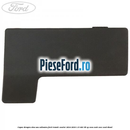 Capac dreapta sina usa culisanta Ford Transit Courier 2014-2018 1.5 TDCi 95 cp Capac dreapta sina usa culisanta Ford Transit Courier 2014-2018 1.5 TDCi 95 cp XVCA, XVCB, XVCC, XVCD diesel