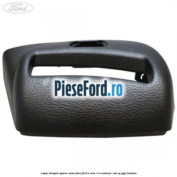 Capac dreapta spatar scaun fata Ford B-Max 1.0 EcoBoost 140 cp YYJC benzina