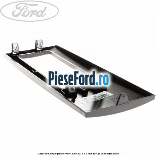 Capac DVD player Ford Mondeo 2008-2014 1.8 TDCi 125 cp KHBA, QYBA diesel