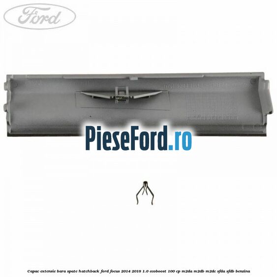 Capac extensie bara spate hatchback Ford Focus 2014-2018 1.0 EcoBoost 100 cp M2DA, M2DB, M2DC, SFDA, SFDB benzina