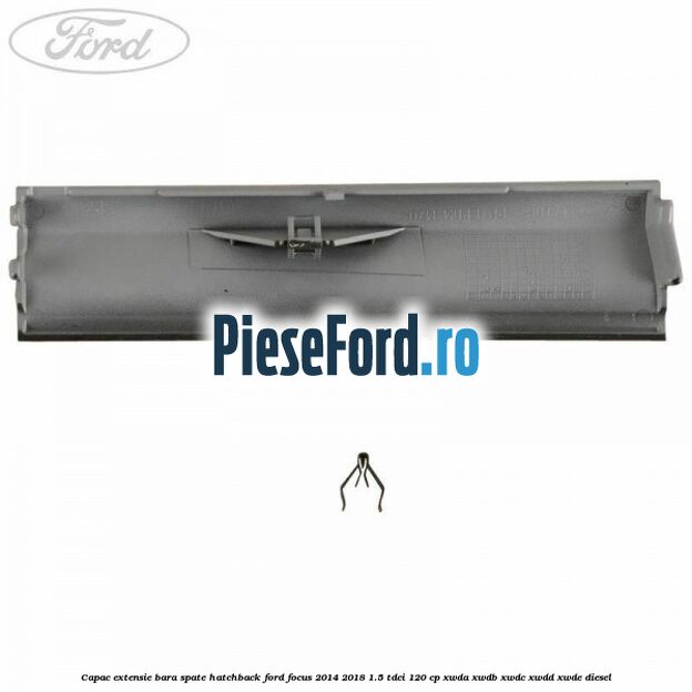 Capac extensie bara spate hatchback Ford Focus 2014-2018 1.5 TDCi 120 cp XWDA, XWDB, XWDC, XWDD, XWDE diesel