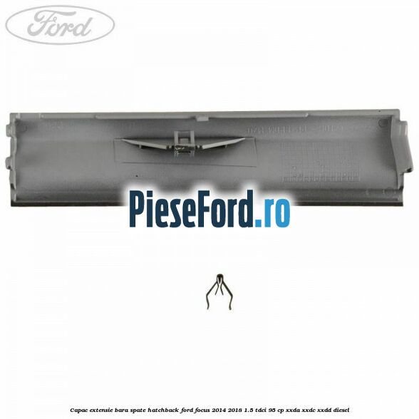 Capac extensie bara spate hatchback Ford Focus 2014-2018 1.5 TDCi 95 cp XXDA, XXDC, XXDD diesel