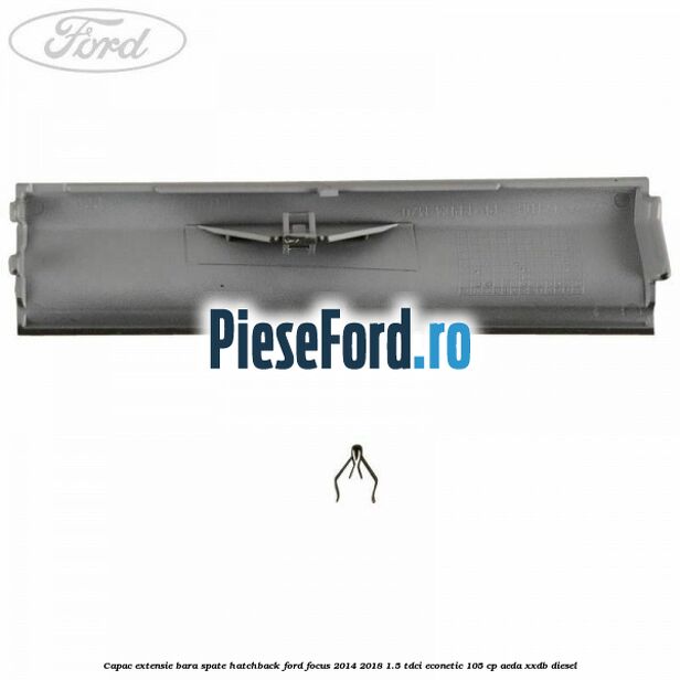 Capac extensie bara spate hatchback Ford Focus 2014-2018 1.5 TDCi ECOnetic 105 cp Capac extensie bara spate hatchback Ford Focus 2014-2018 1.5 TDCi ECOnetic 105 cp AEDA, XXDB diesel