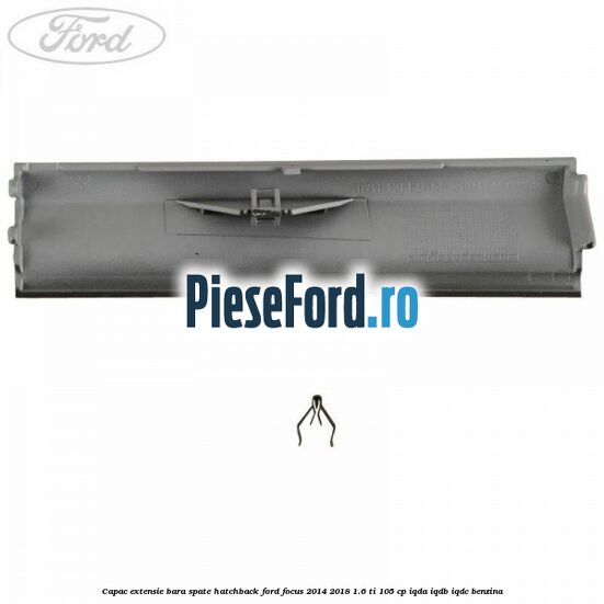 Capac extensie bara spate hatchback Ford Focus 2014-2018 1.6 Ti 105 cp IQDA, IQDB, IQDC benzina