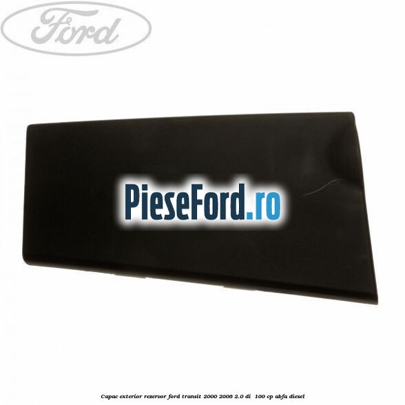 Capac exterior rezervor Ford Transit 2000-2006 2.0 DI  100 cp ABFA diesel
