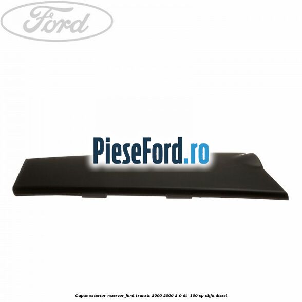 Capac exterior rezervor Ford Transit 2000-2006 2.0 DI  100 cp ABFA diesel