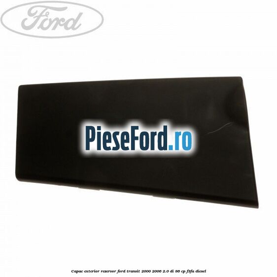 Capac exterior rezervor Ford Transit 2000-2006 2.0 DI 86 cp F3FA diesel