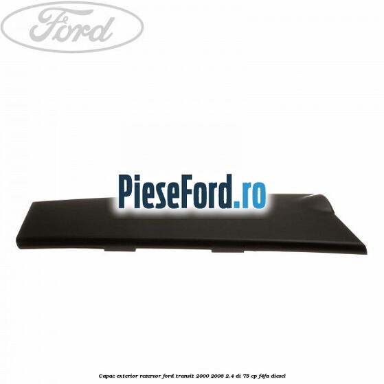 Capac exterior rezervor Ford Transit 2000-2006 2.4 DI 75 cp Capac exterior rezervor Ford Transit 2000-2006 2.4 DI 75 cp F4FA diesel