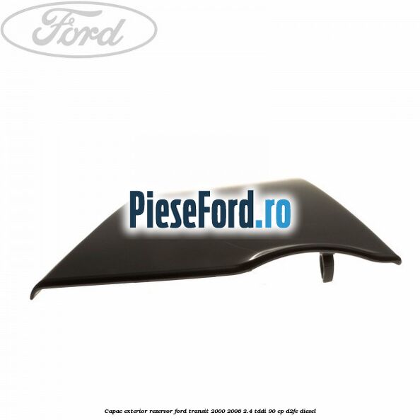 Capac exterior rezervor Ford Transit 2000-2006 2.4 TDdi 90 cp D2FE diesel