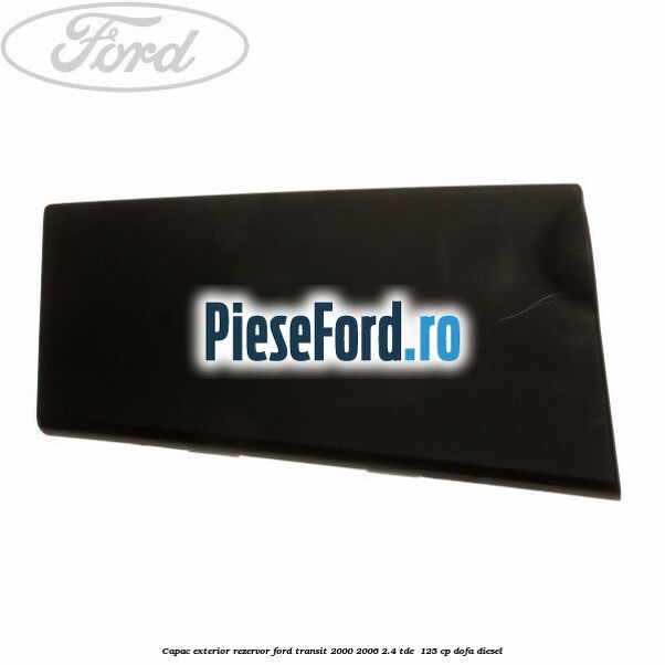 Capac exterior rezervor Ford Transit 2000-2006 2.4 TDE  125 cp DOFA diesel