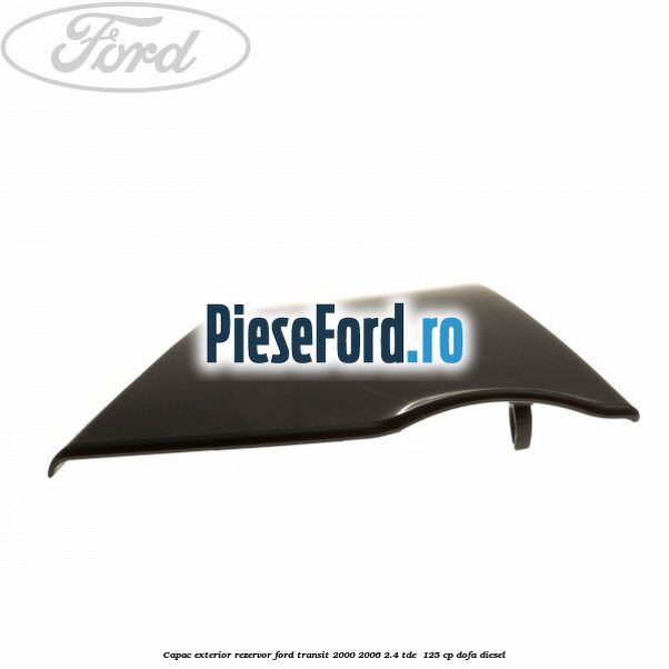 Capac exterior rezervor Ford Transit 2000-2006 2.4 TDE  125 cp DOFA diesel