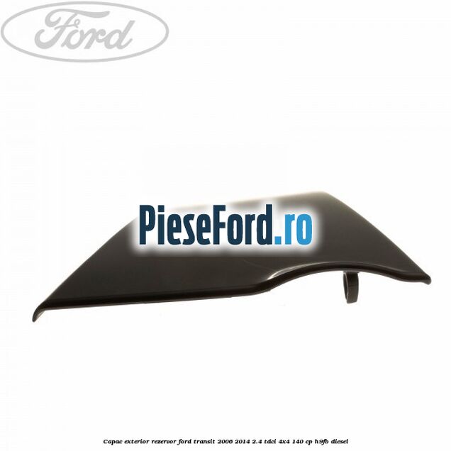 Capac exterior rezervor Ford Transit 2006-2014 2.4 TDCi 4x4 140 cp H9FB diesel