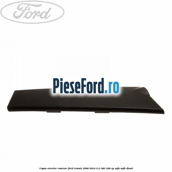 Capac exterior rezervor Ford Transit 2006-2014 3.2 TDCi 200 cp Capac exterior rezervor Ford Transit 2006-2014 3.2 TDCi 200 cp SAFA, SAFB diesel
