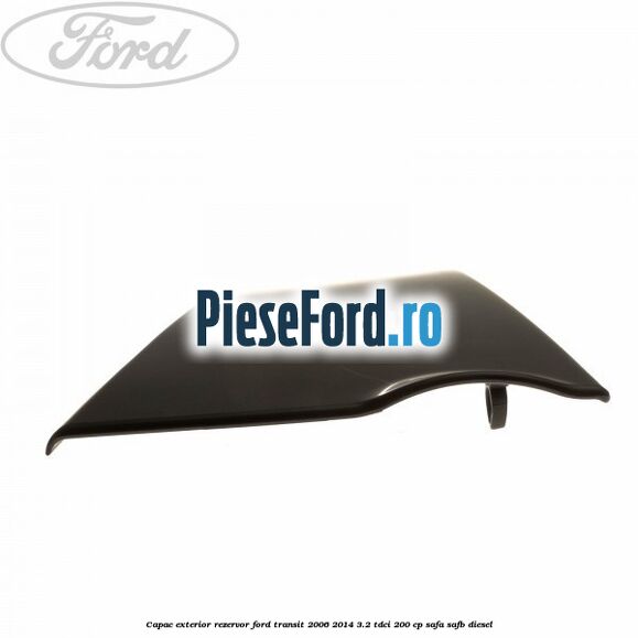 Capac exterior rezervor Ford Transit 2006-2014 3.2 TDCi 200 cp Capac exterior rezervor Ford Transit 2006-2014 3.2 TDCi 200 cp SAFA, SAFB diesel
